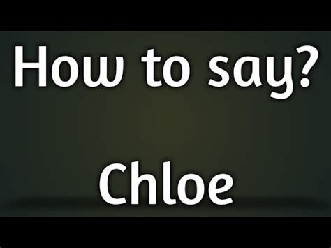 How To Say Chloe .